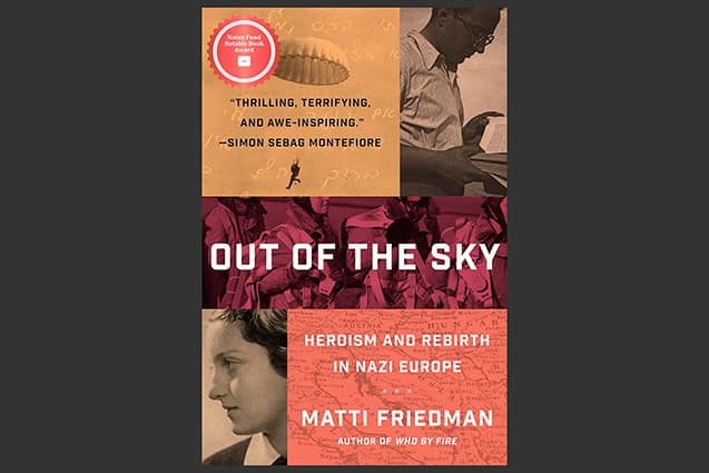 Out of the Sky: Heroism and Rebirth in Nazi Europe by Matti Friedman